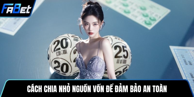 Cách chia nhỏ nguồn vốn để đảm bảo an toàn