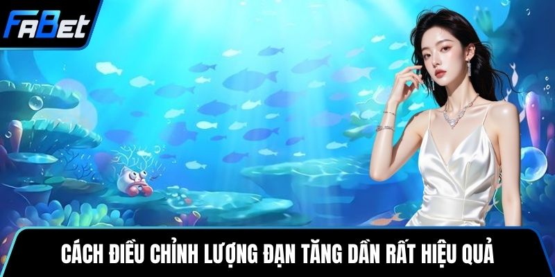 Cách điều chỉnh lượng đạn tăng dần rất hiệu quả