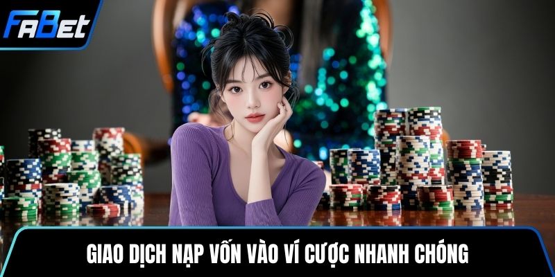 Giao dịch nạp vốn vào ví cược nhanh chóng