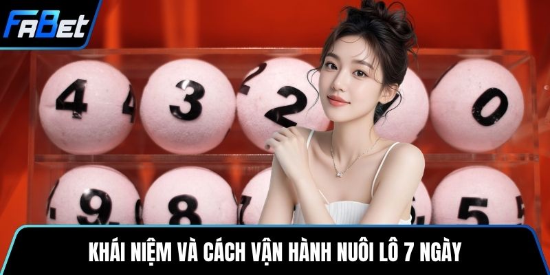 Khái niệm và cách vận hành nuôi lô 7 ngày