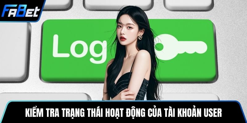 Kiểm tra trạng thái hoạt động của tài khoản user