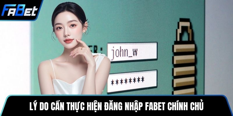 Lý do cần thực hiện đăng nhập Fabet chính chủ