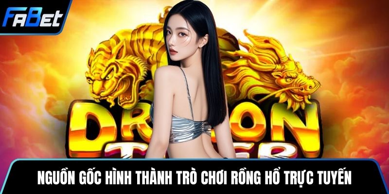Nguồn gốc hình thành trò chơi Rồng Hổ trực tuyến