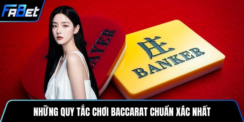 Những quy tắc chơi baccarat chuẩn xác nhất