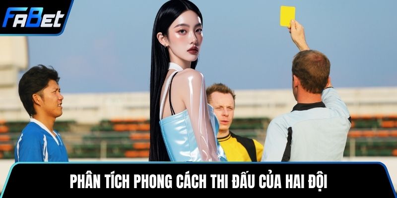 Phân tích phong cách thi đấu của hai đội