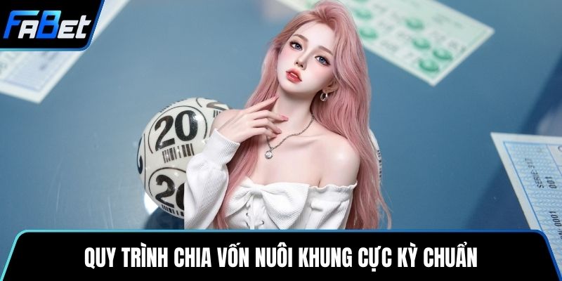 Quy trình chia vốn nuôi khung cực kỳ chuẩn