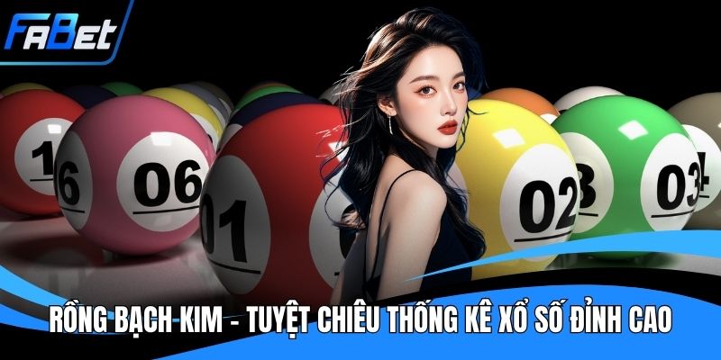 Rồng Bạch Kim - Tuyệt Chiêu Thống Kê Xổ Số Đỉnh Cao