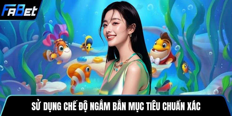 Sử dụng chế độ ngắm bắn mục tiêu chuẩn xác