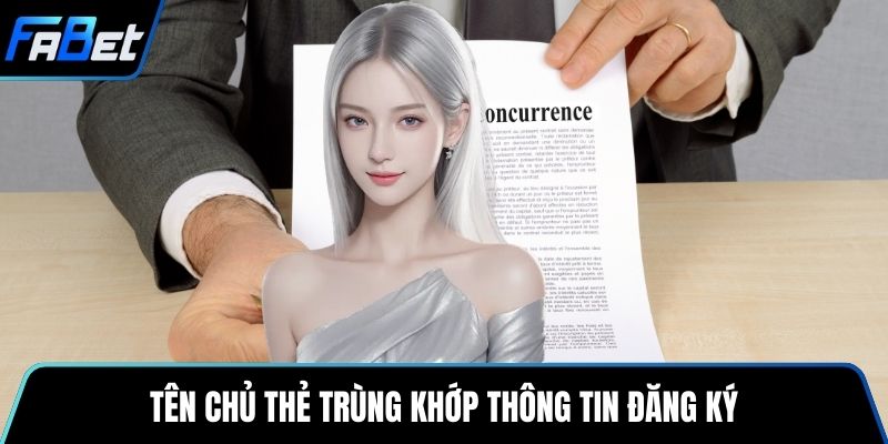 Tên chủ thẻ trùng khớp thông tin đăng ký