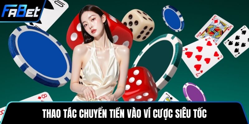 Thao tác chuyển tiền vào ví cược siêu tốc