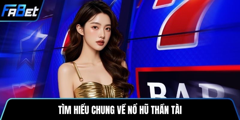 Tìm hiểu chung về Nổ Hũ Thần Tài